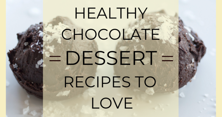 Healthy Chocolate Dessert Recipes to Love